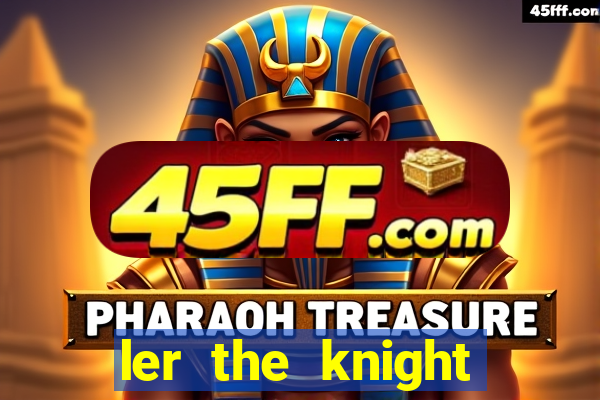 ler the knight king who returned with a god